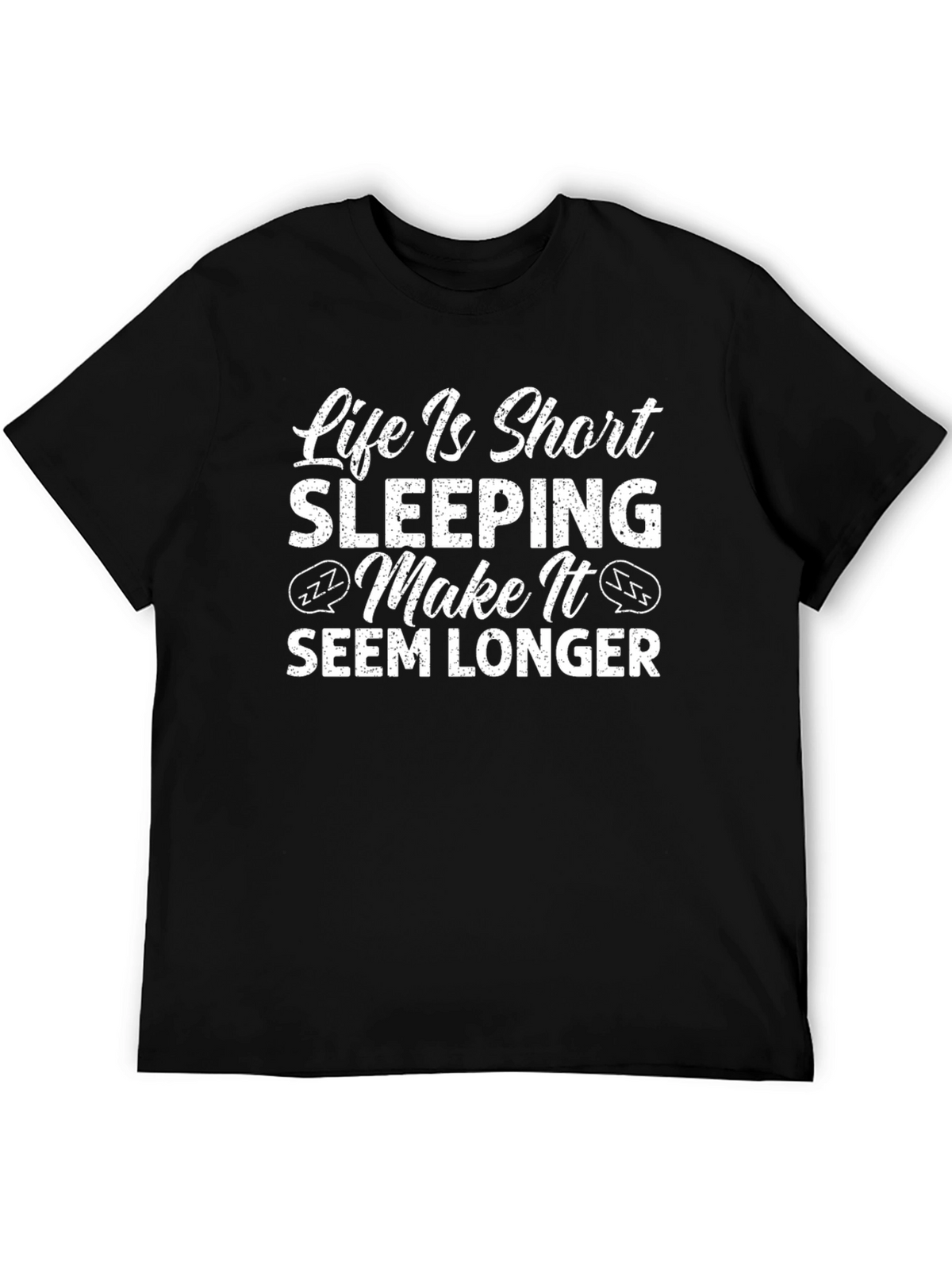 Life Is Short Sleeping Make It Seem Longer Funny T-Shirt
