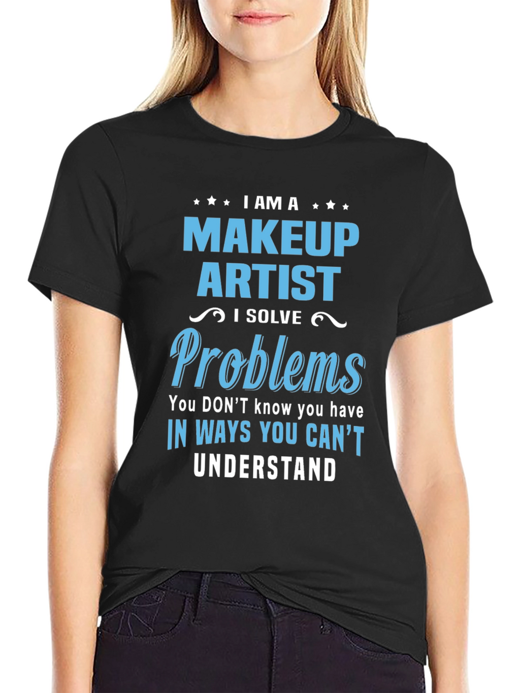Makeup Artist T-Shirt - I Solve Problems