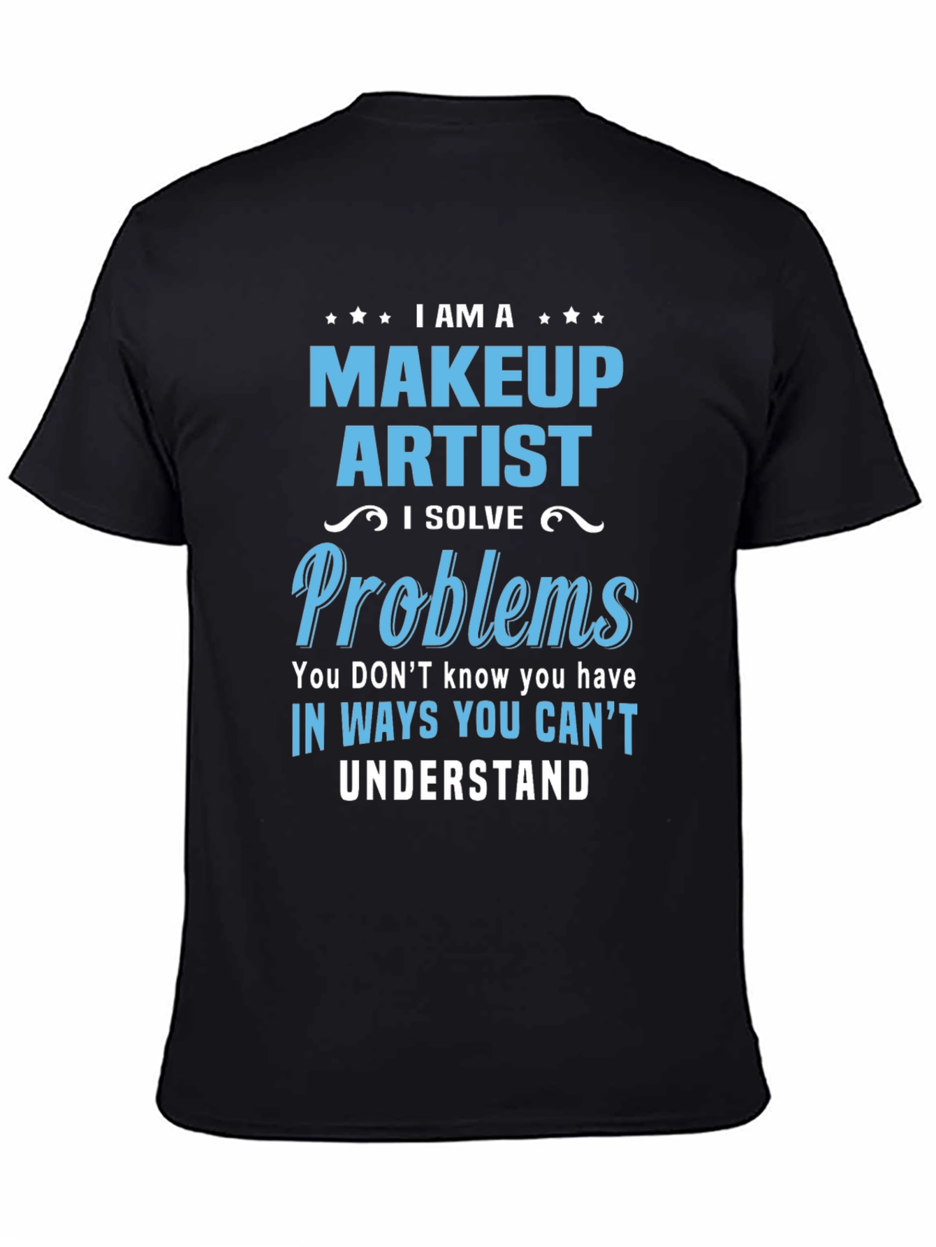 Makeup Artist T-Shirt - I Solve Problems