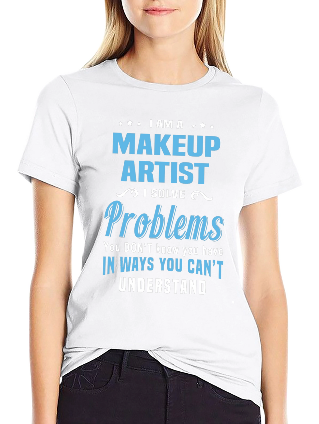 Makeup Artist T-Shirt - I Solve Problems