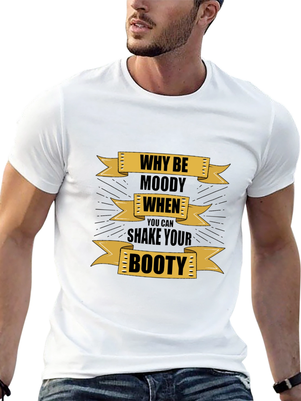 Why Be Moody Graphic T-Shirt - Shake Your Booty!