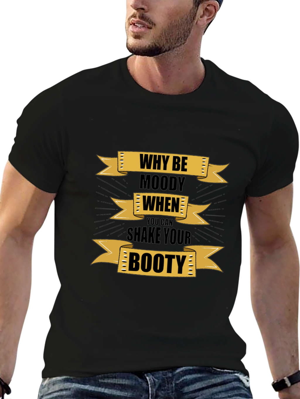 Why Be Moody Graphic T-Shirt - Shake Your Booty!