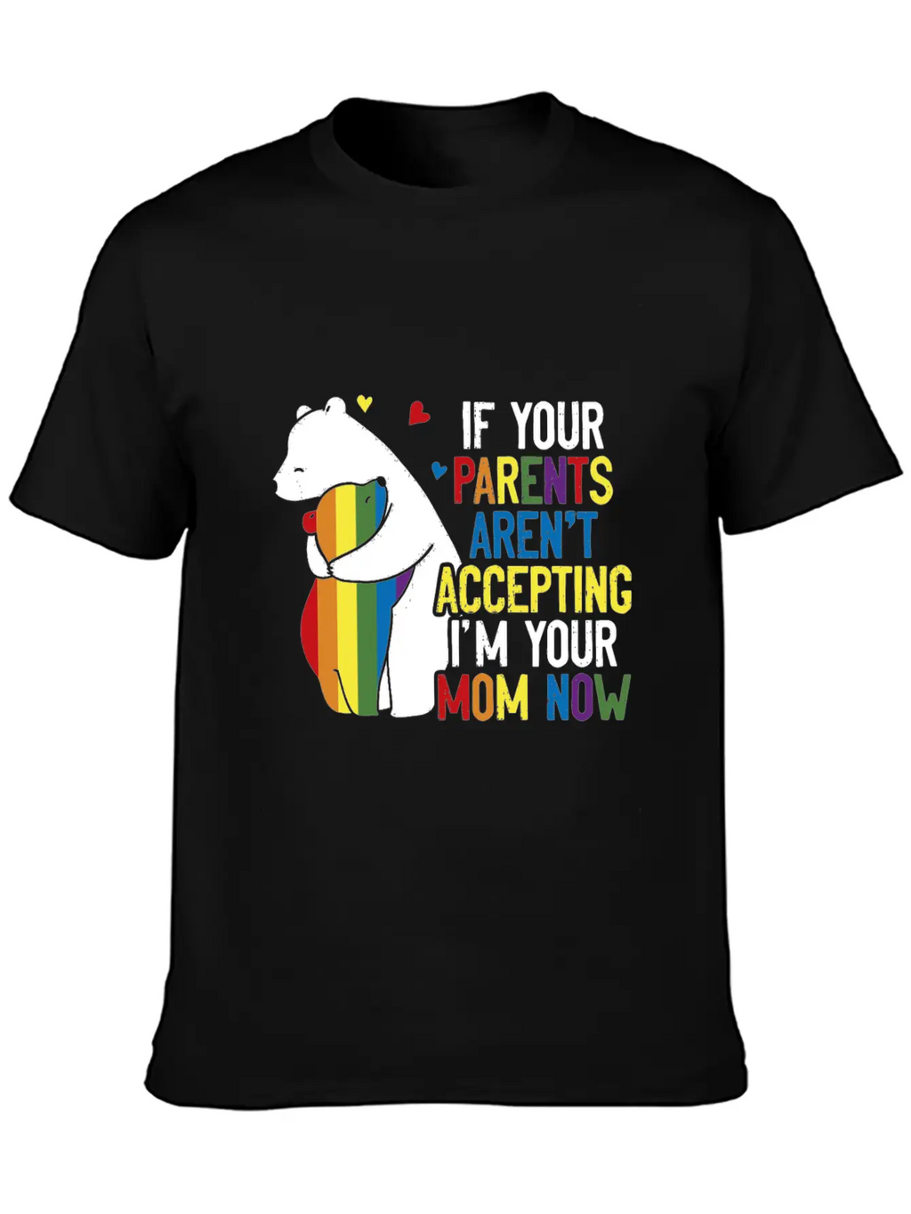 Parents Don't Accept I'm Your Mom Now - LGBT Pride Classic Cotton Tee – Unisex Comfort For Any Season