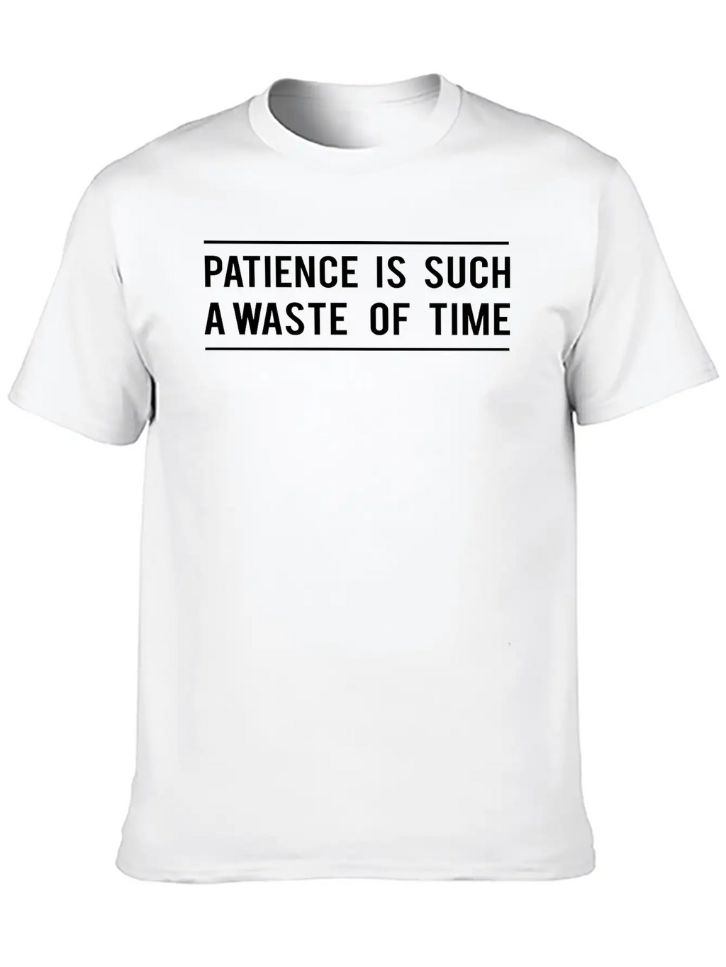 Patience Is Such A Waste Of Time Classic Cotton Tee – Unisex Comfort For Any Season