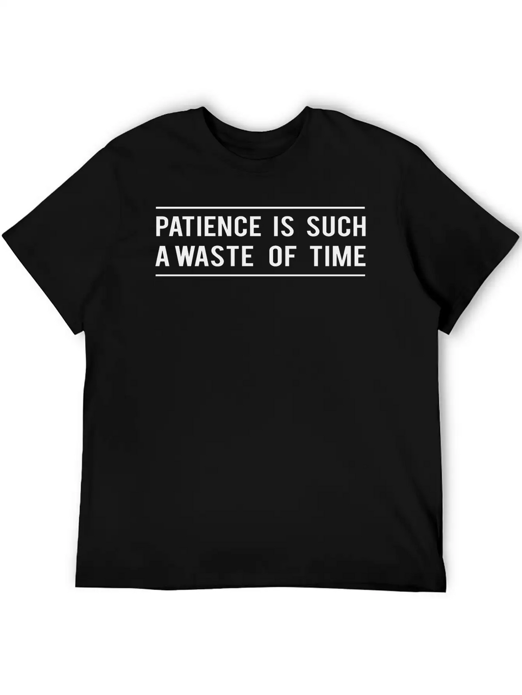 Patience Is Such A Waste Of Time Classic Cotton Tee – Unisex Comfort For Any Season