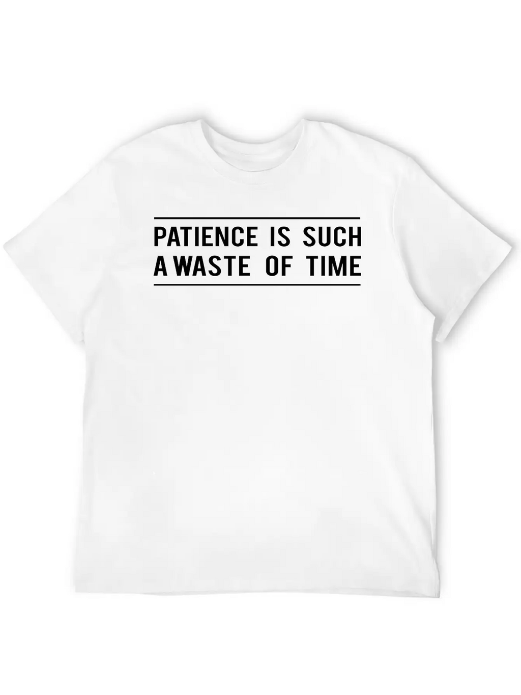 Patience Is Such A Waste Of Time Classic Cotton Tee – Unisex Comfort For Any Season
