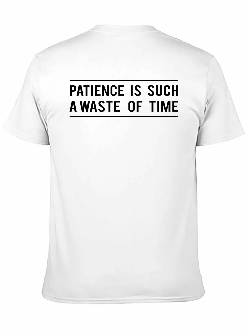 Patience Is Such A Waste Of Time Classic Cotton Tee – Unisex Comfort For Any Season