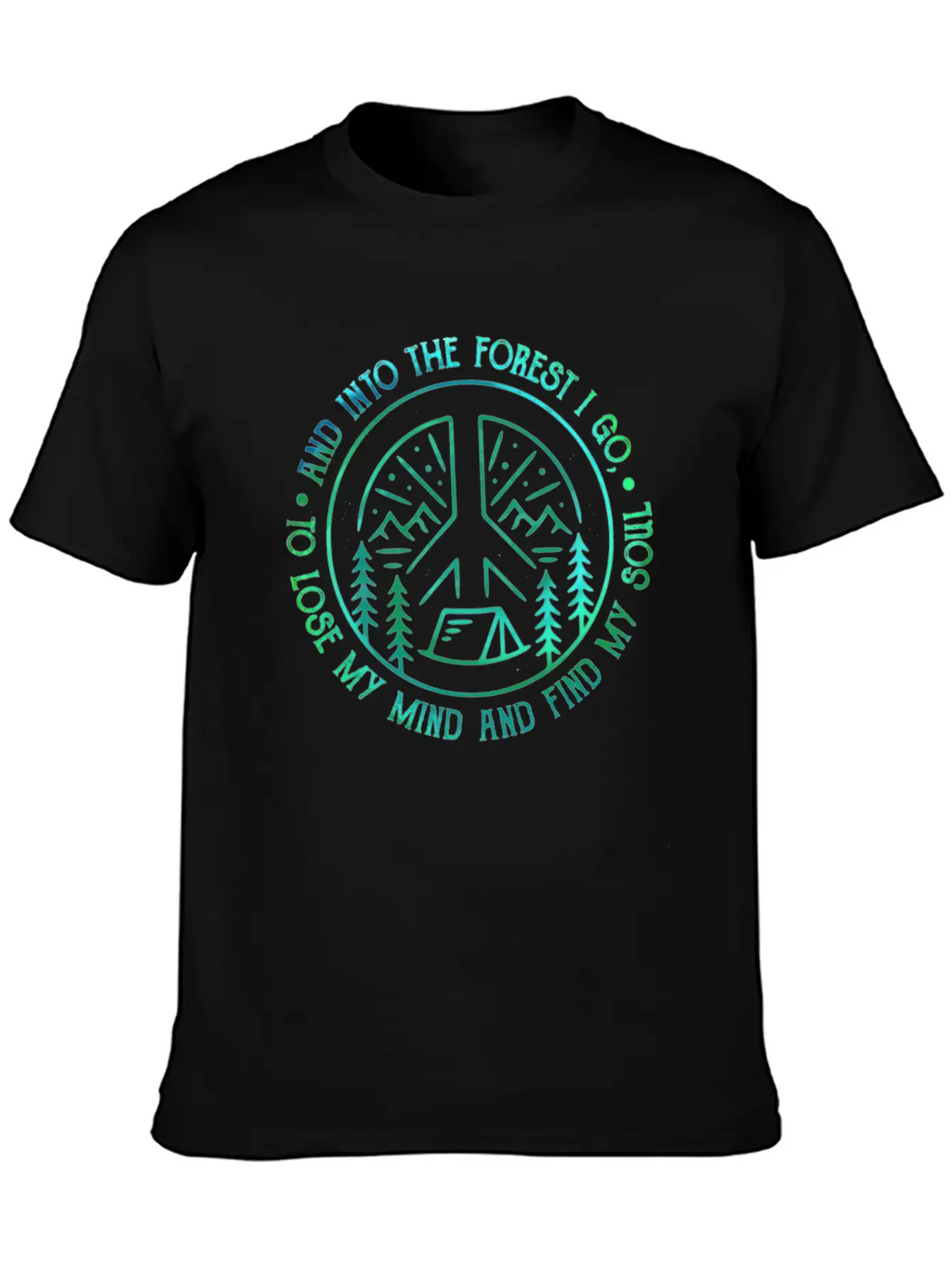 Peace Into Forest I Go To Lose My Mind Find Soul Breathable Graphic T-Shirt – Perfect For Casual Days