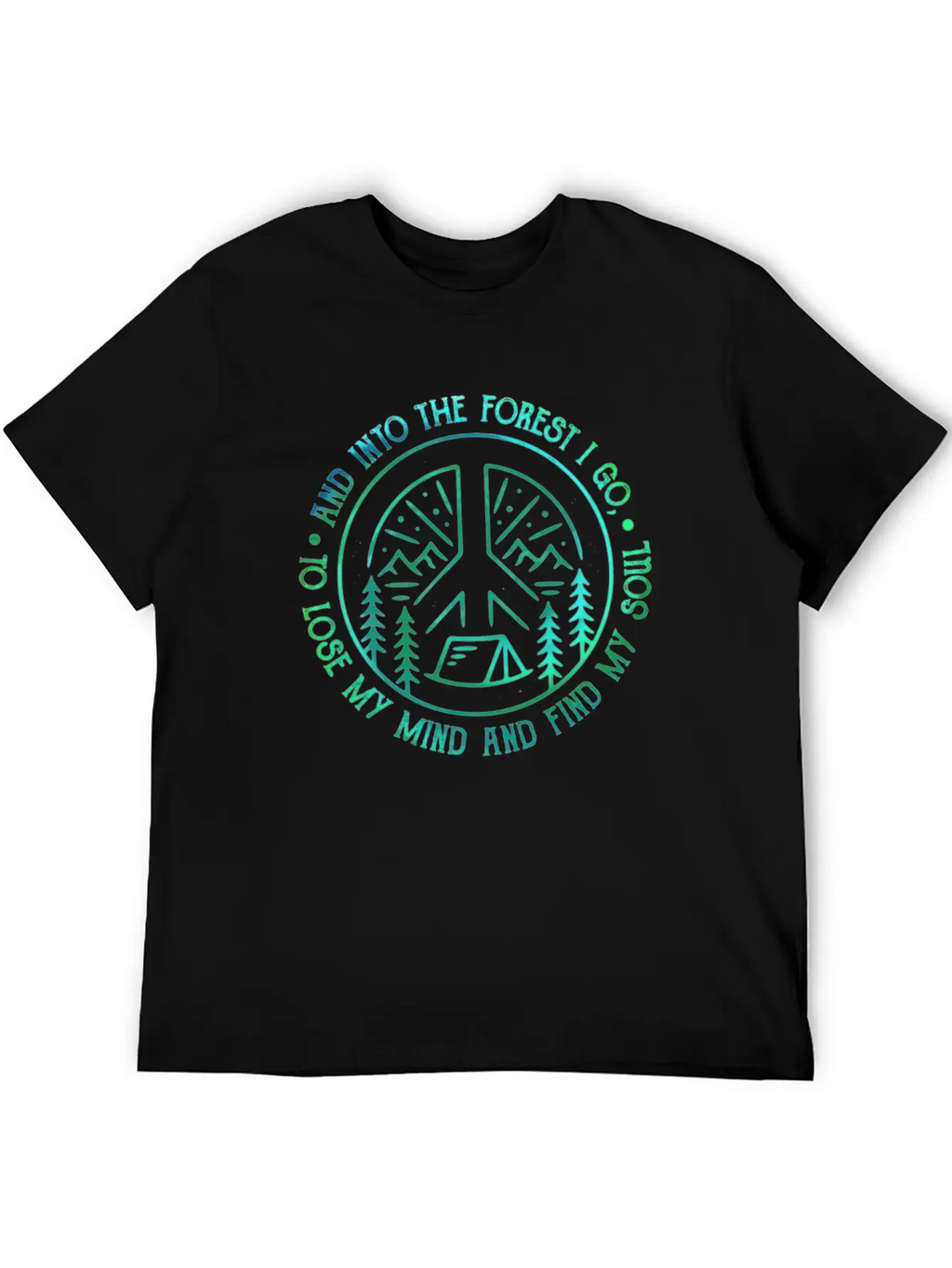 Peace Into Forest I Go To Lose My Mind Find Soul Breathable Graphic T-Shirt – Perfect For Casual Days