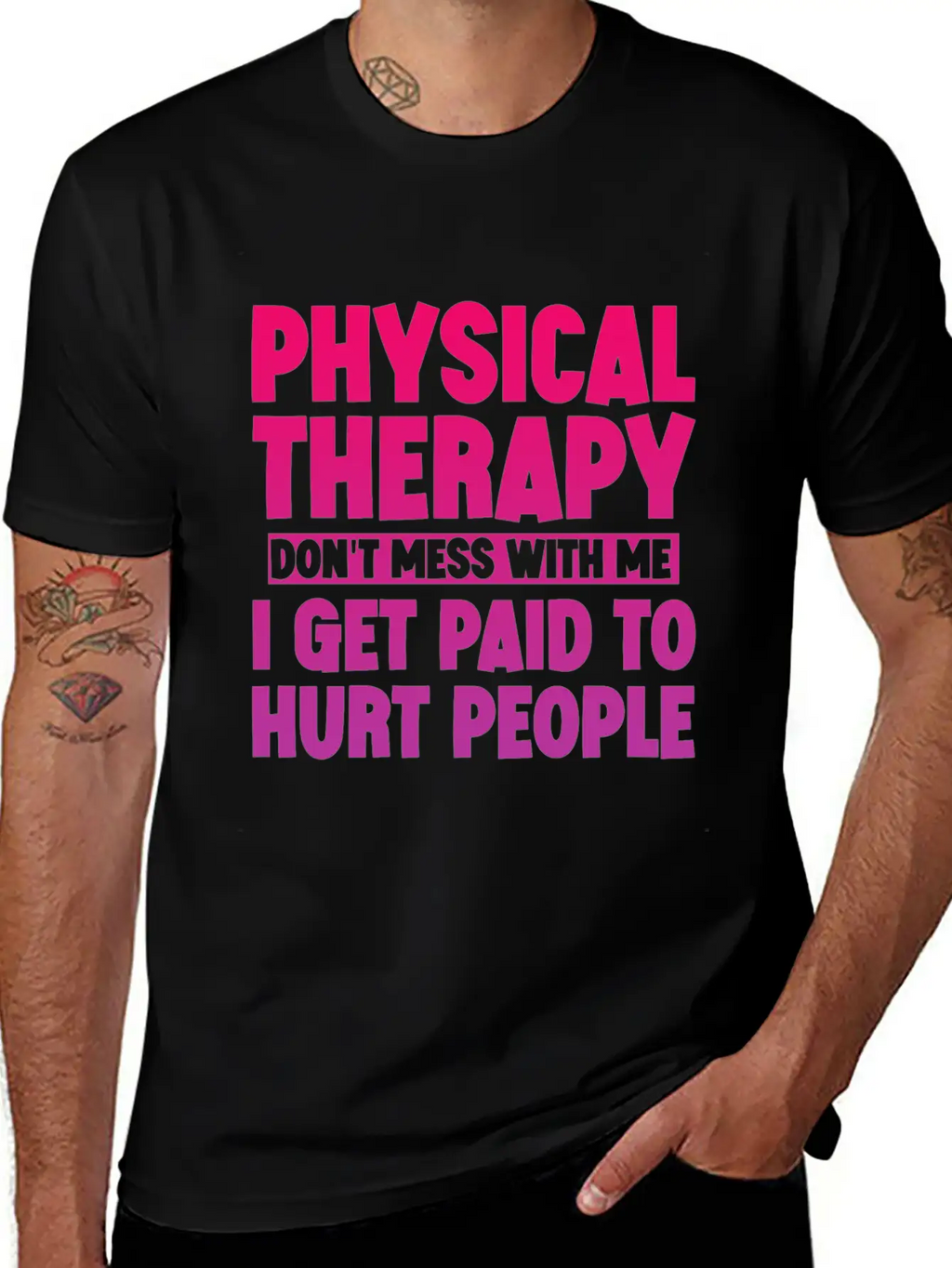 Physical Therapy, I Get Paid To Hurt People 3 Stylish Everyday T-Shirt – Unisex Basic Cotton Tee