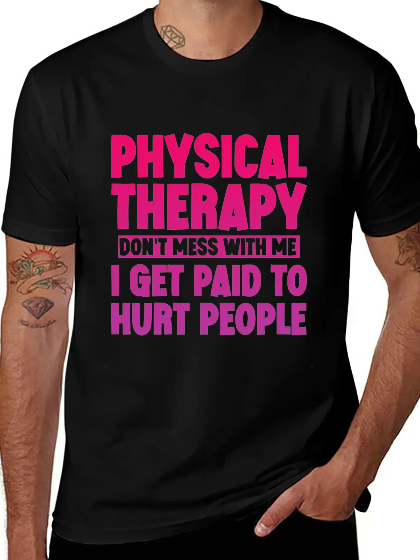 Physical Therapy, I Get Paid To Hurt People 3 Stylish Everyday T-Shirt – Unisex Basic Cotton Tee