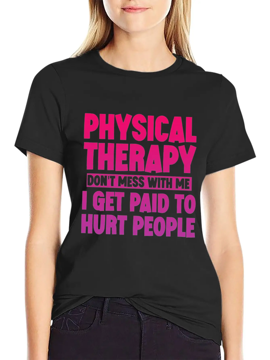 Physical Therapy, I Get Paid To Hurt People 3 Stylish Everyday T-Shirt – Unisex Basic Cotton Tee
