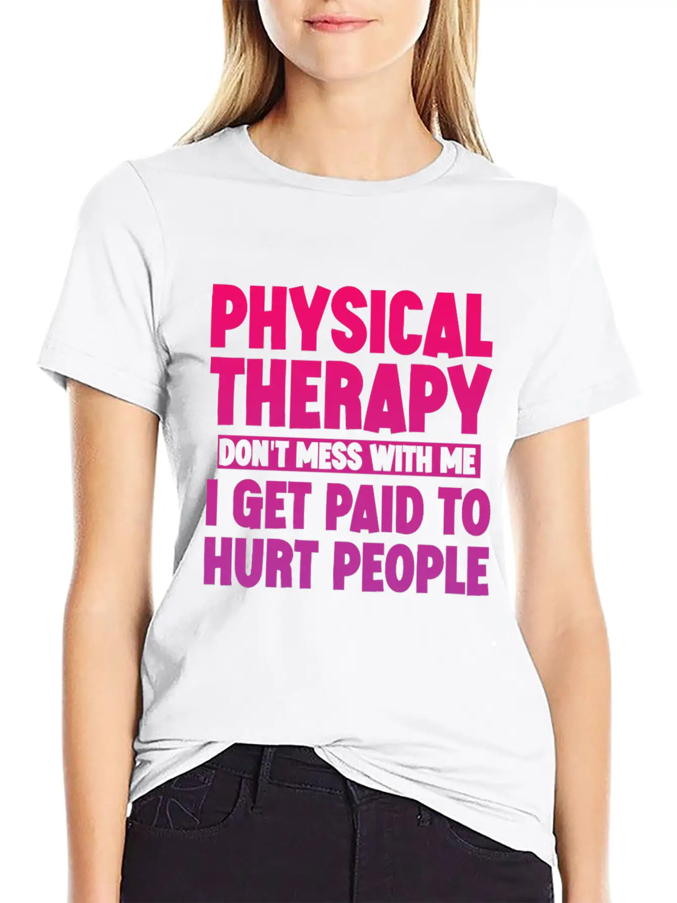Physical Therapy, I Get Paid To Hurt People 3 Stylish Everyday T-Shirt – Unisex Basic Cotton Tee