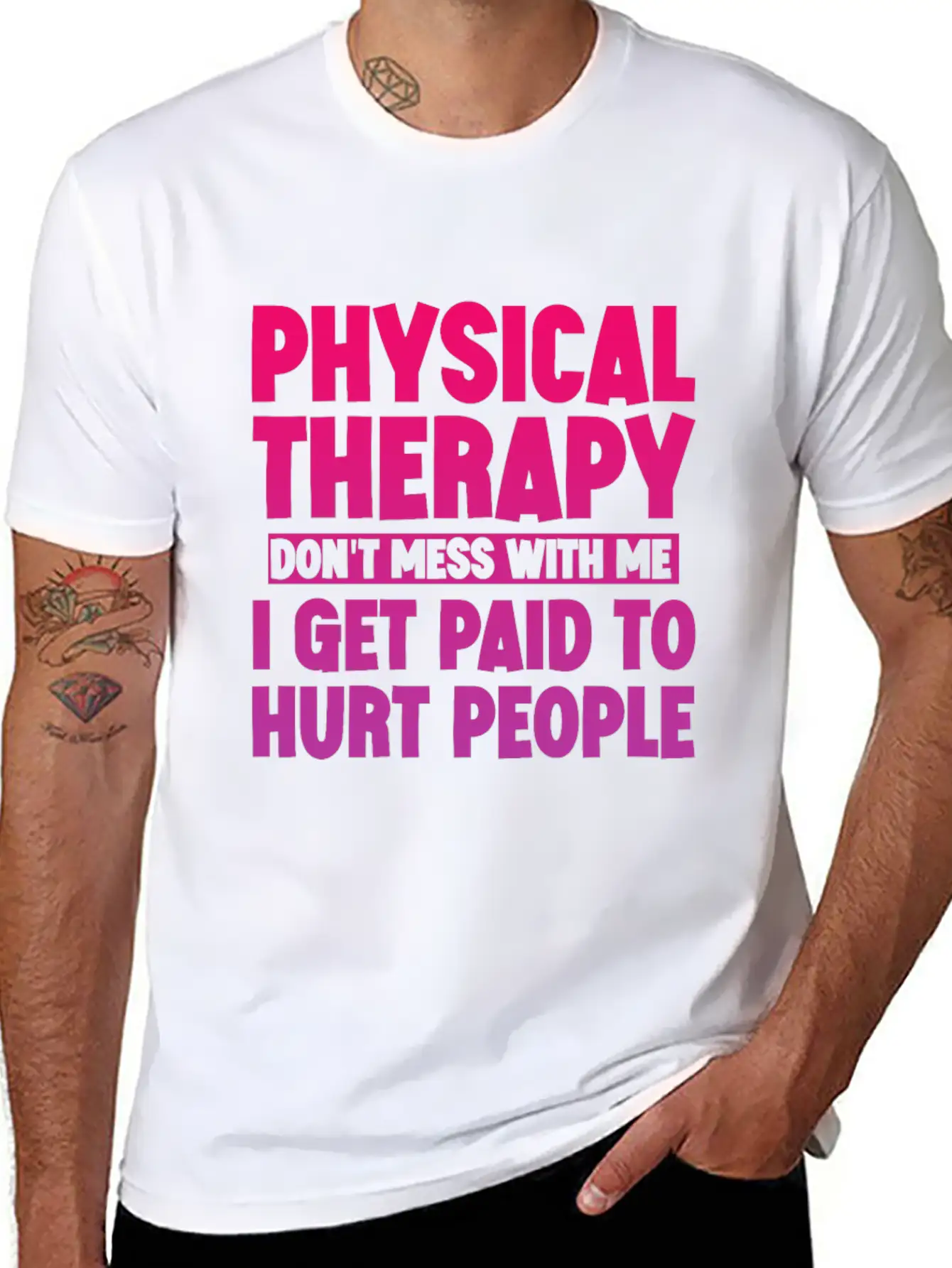 Physical Therapy, I Get Paid To Hurt People 3 Stylish Everyday T-Shirt – Unisex Basic Cotton Tee