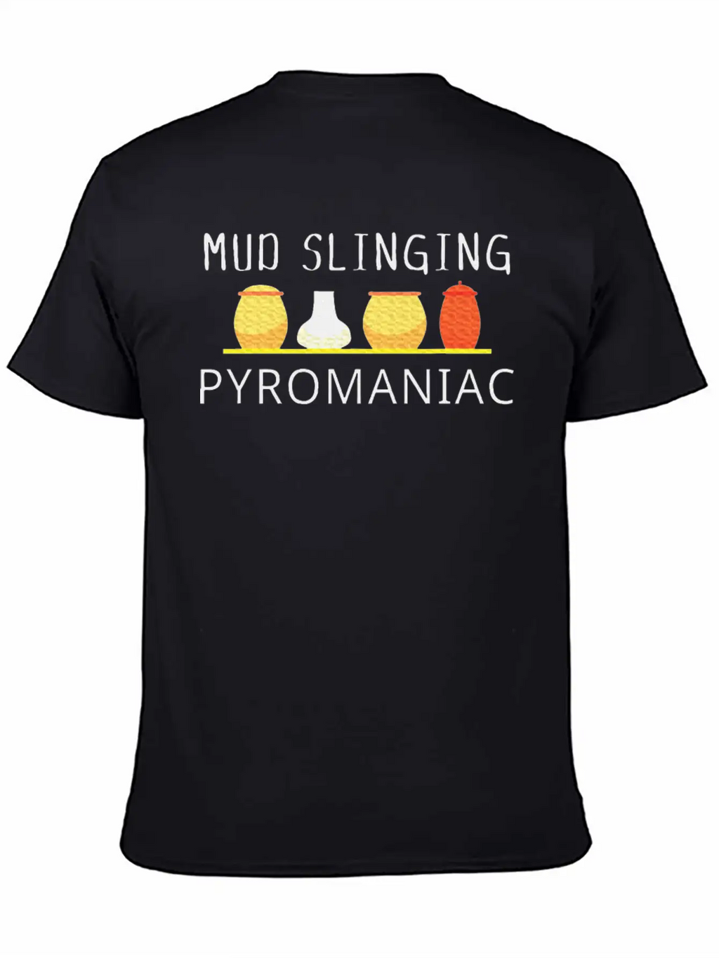 Pottery Pyromaniac Mud Slinging Ceramics Essential Cotton Tee For Daily Outfits – Unisex Style