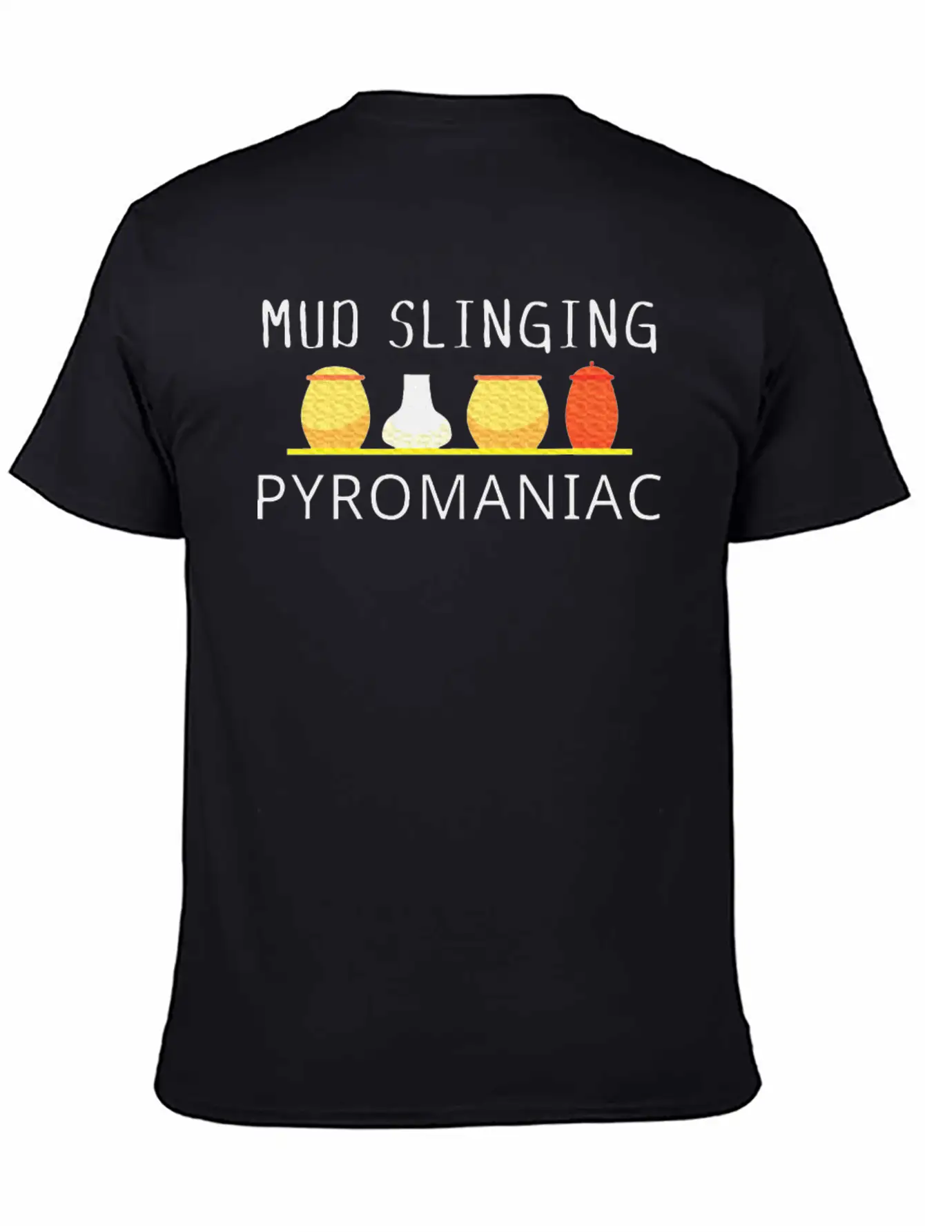 Pottery Pyromaniac Mud Slinging Ceramics Essential Cotton Tee For Daily Outfits – Unisex Style