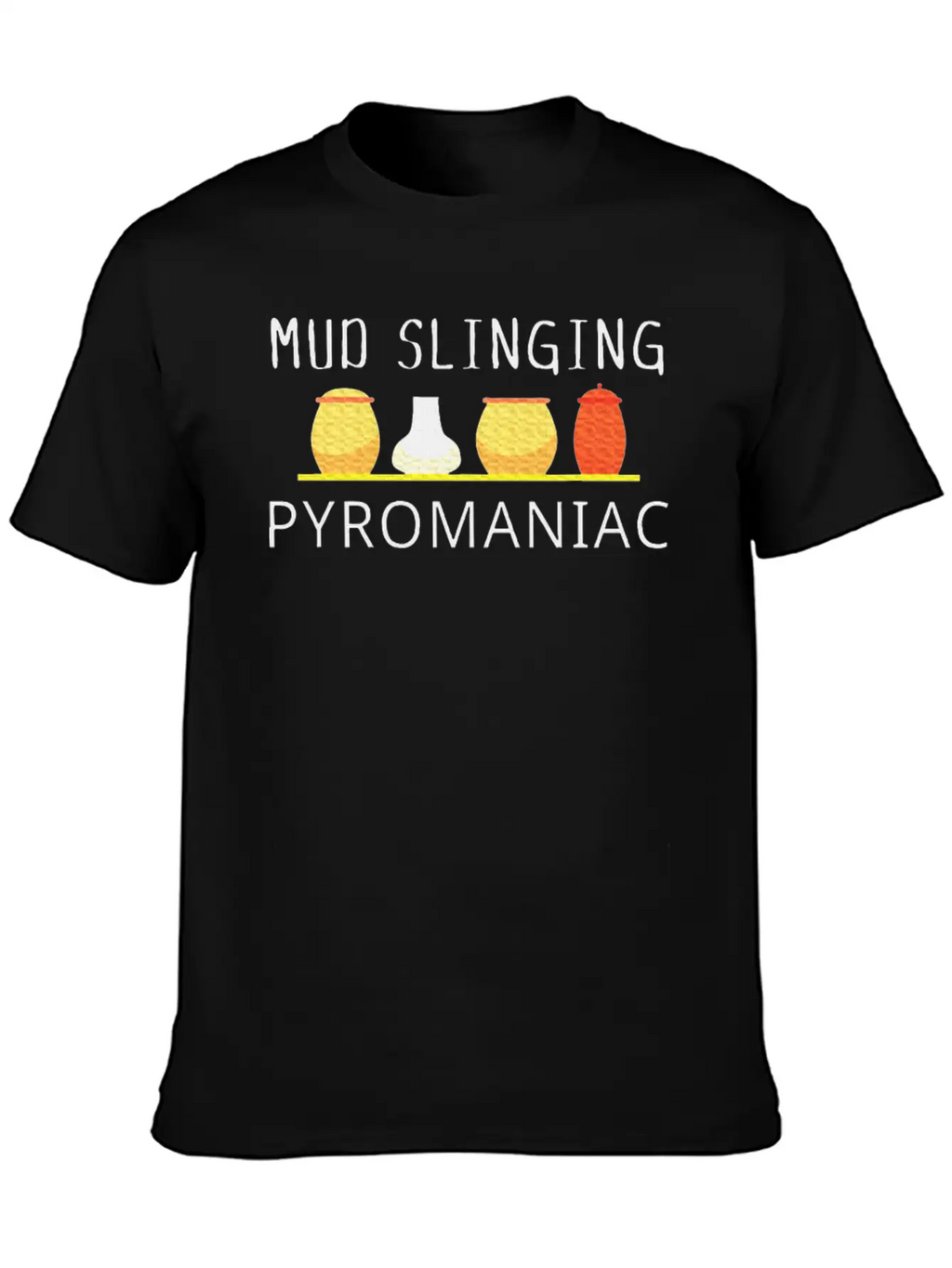 Pottery Pyromaniac Mud Slinging Ceramics Essential Cotton Tee For Daily Outfits – Unisex Style