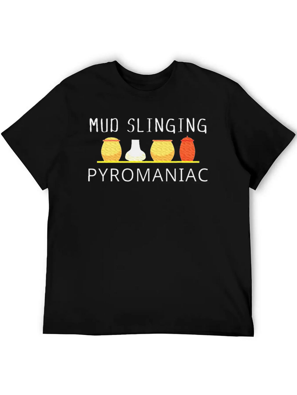 Pottery Pyromaniac Mud Slinging Ceramics Essential Cotton Tee For Daily Outfits – Unisex Style