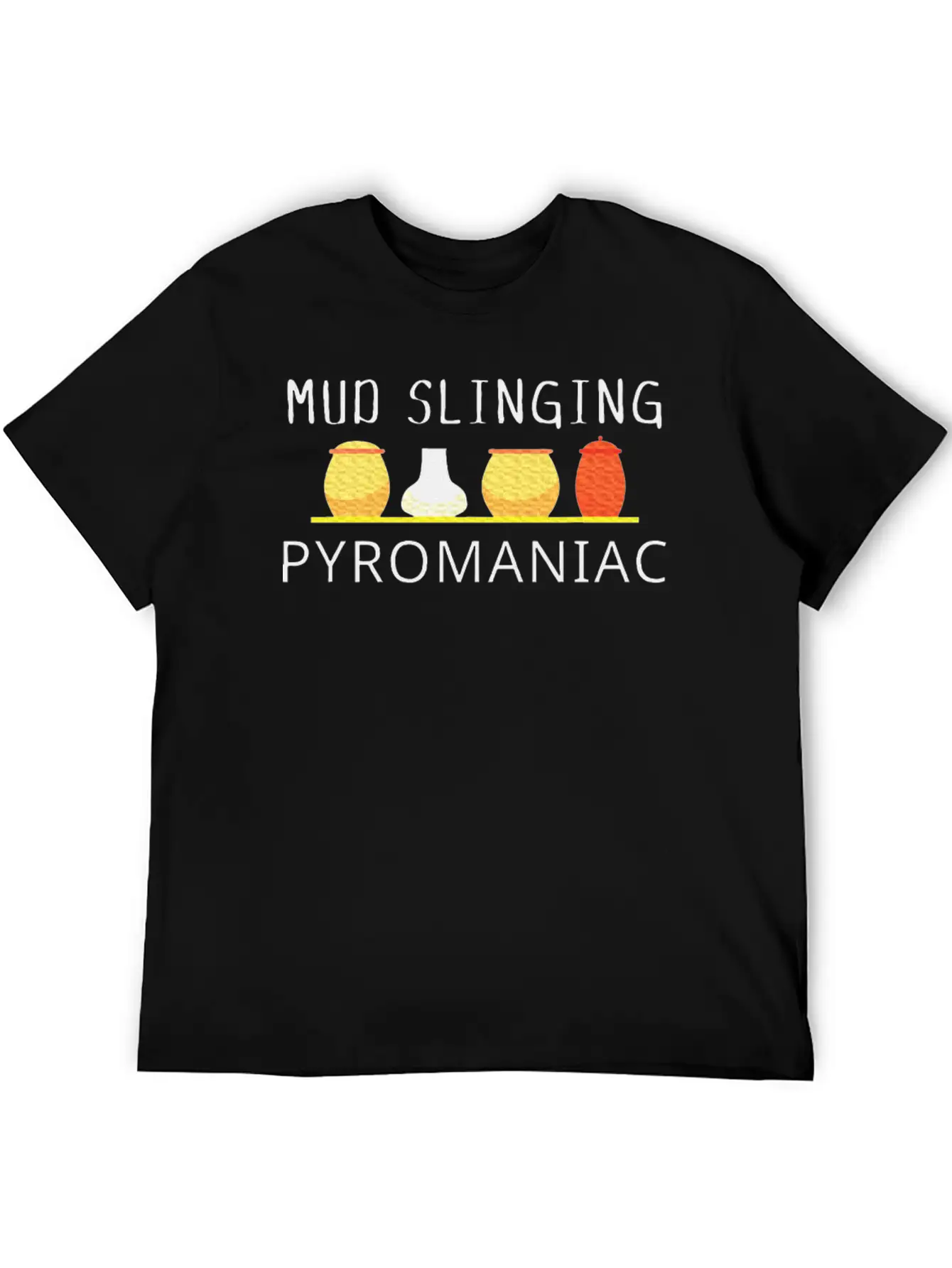 Pottery Pyromaniac Mud Slinging Ceramics Essential Cotton Tee For Daily Outfits – Unisex Style