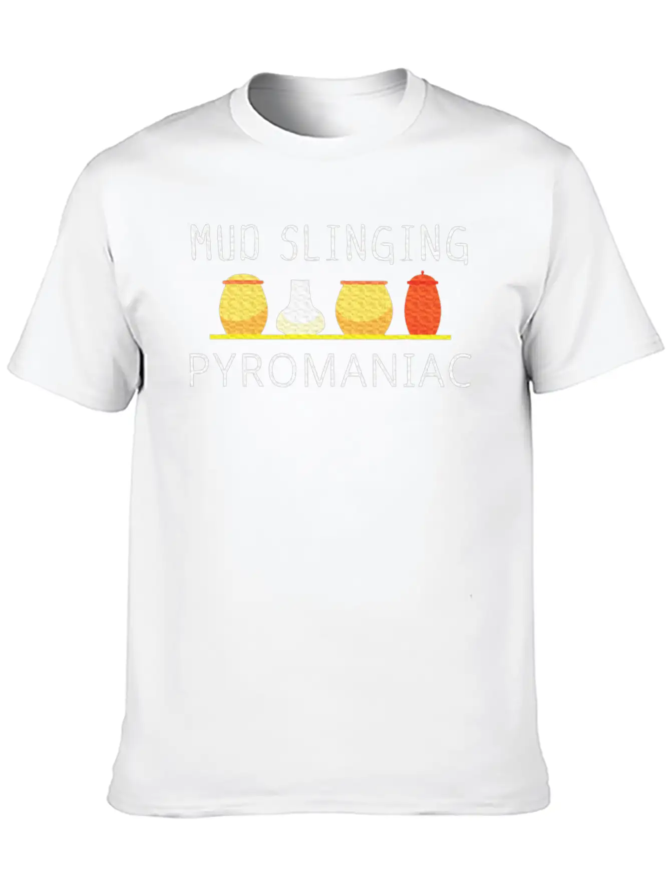 Pottery Pyromaniac Mud Slinging Ceramics Essential Cotton Tee For Daily Outfits – Unisex Style