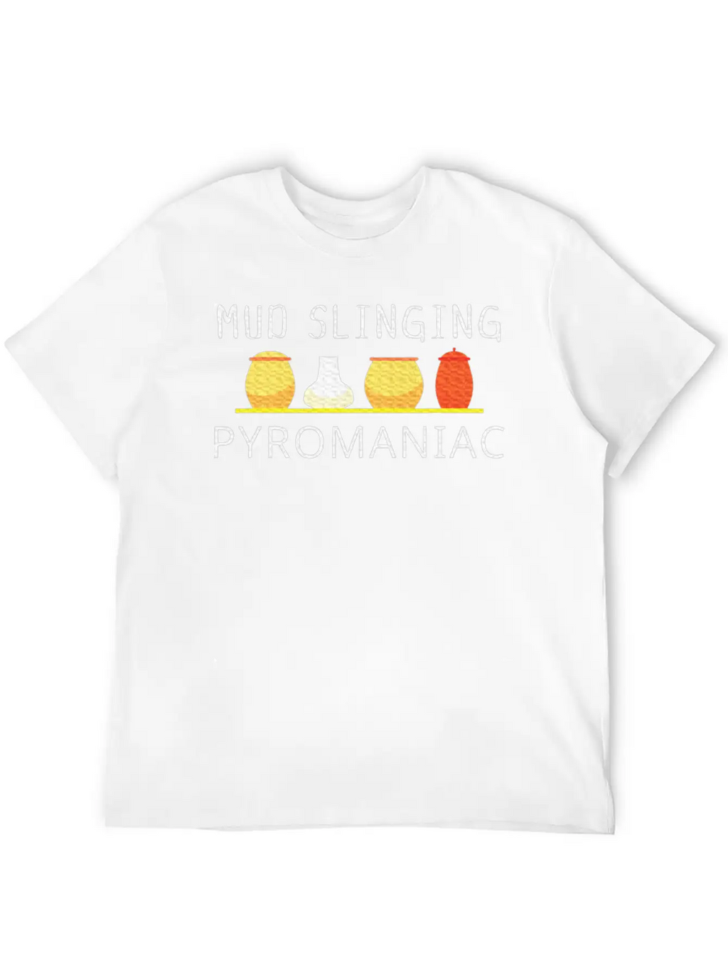 Pottery Pyromaniac Mud Slinging Ceramics Essential Cotton Tee For Daily Outfits – Unisex Style