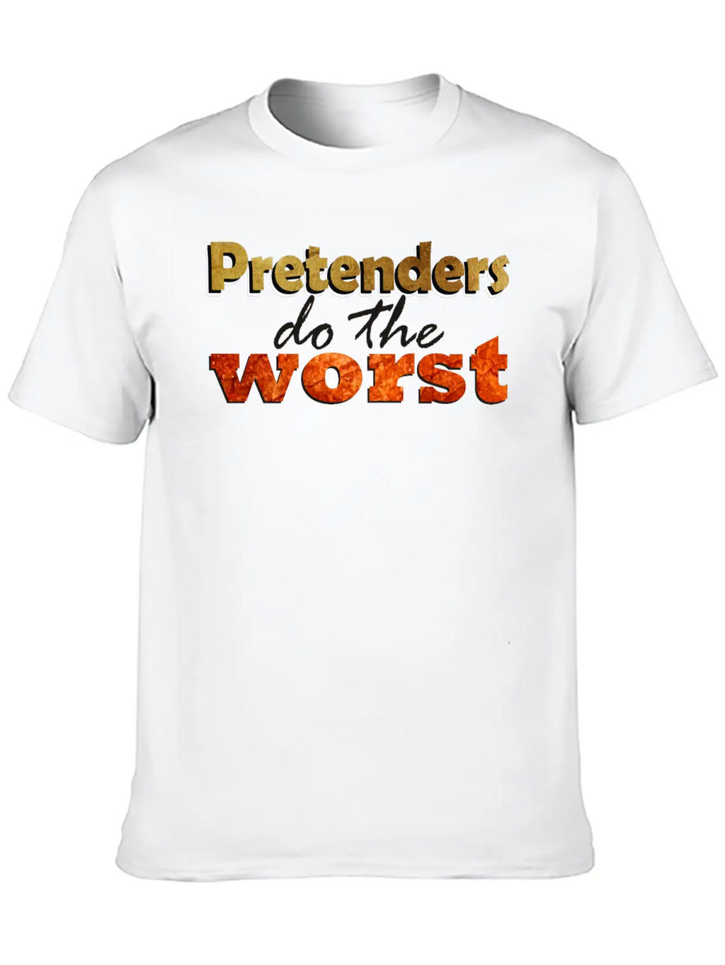 Pretenders Do The Worse Unisex Casual T-Shirt – Clean Design For Daily Comfort