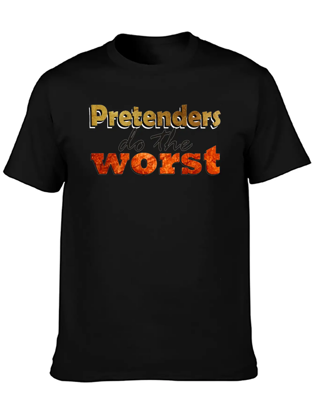 Pretenders Do The Worse Unisex Casual T-Shirt – Clean Design For Daily Comfort