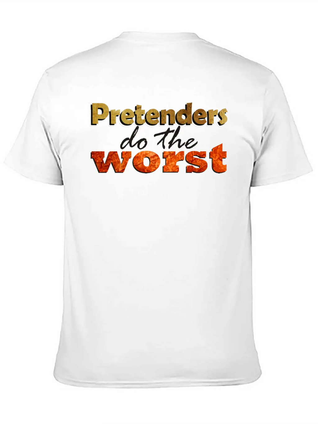 Pretenders Do The Worse Unisex Casual T-Shirt – Clean Design For Daily Comfort