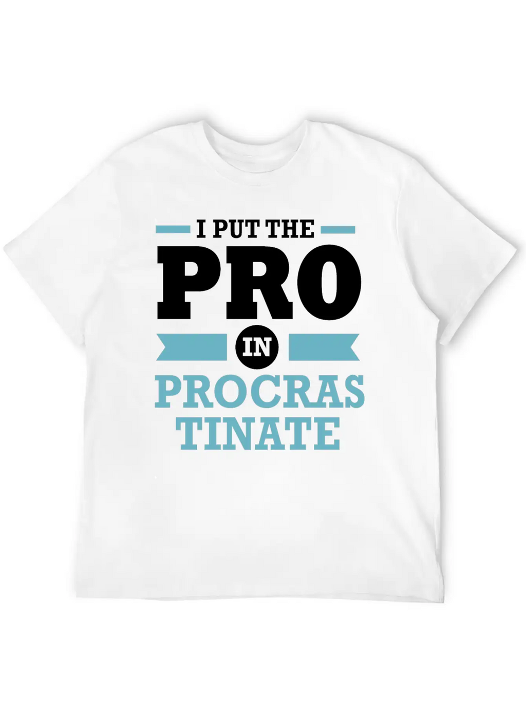Procrastinator I Put The Pro In Procrastination Classic Cotton Tee – Unisex Comfort For Any Season