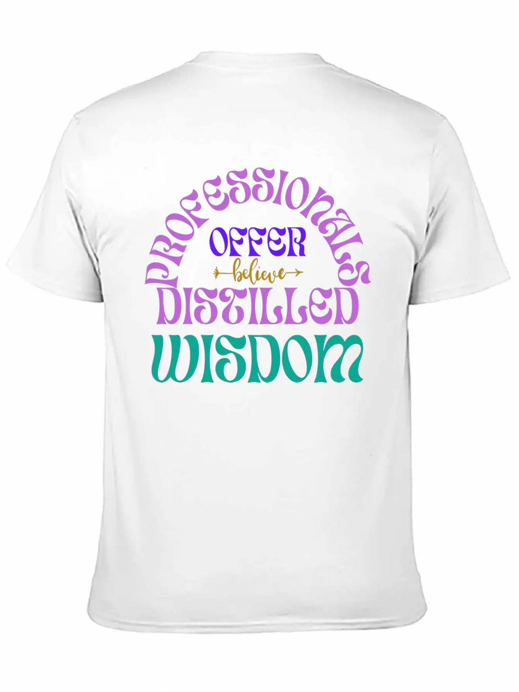 Professionals Offer Distilled Wisdom T- Shirt By Classic Cotton Tee – Unisex Comfort For Any Season