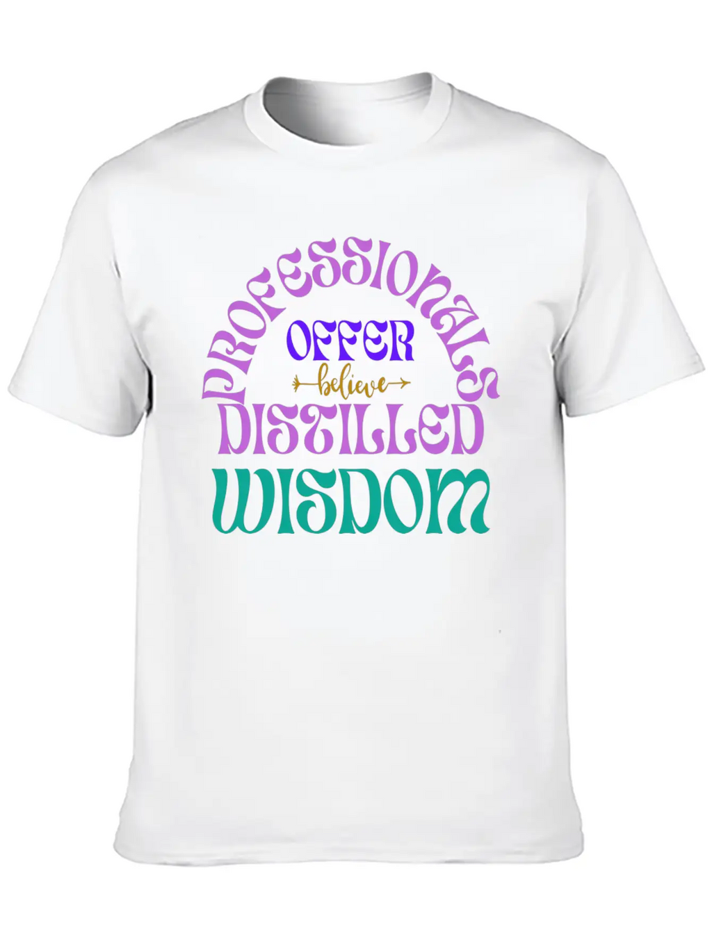 Professionals Offer Distilled Wisdom T- Shirt By Classic Cotton Tee – Unisex Comfort For Any Season