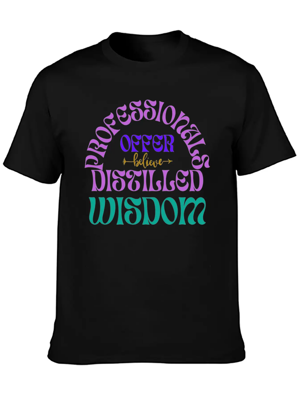 Professionals Offer Distilled Wisdom T- Shirt By Classic Cotton Tee – Unisex Comfort For Any Season