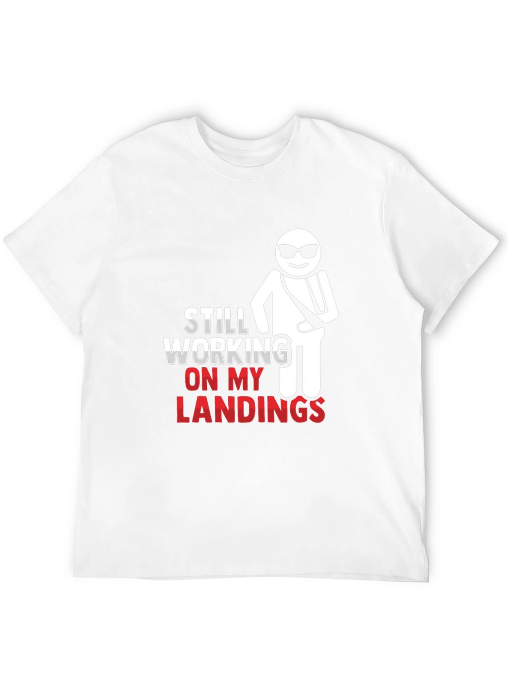 Still Working on My Landings T-Shirt