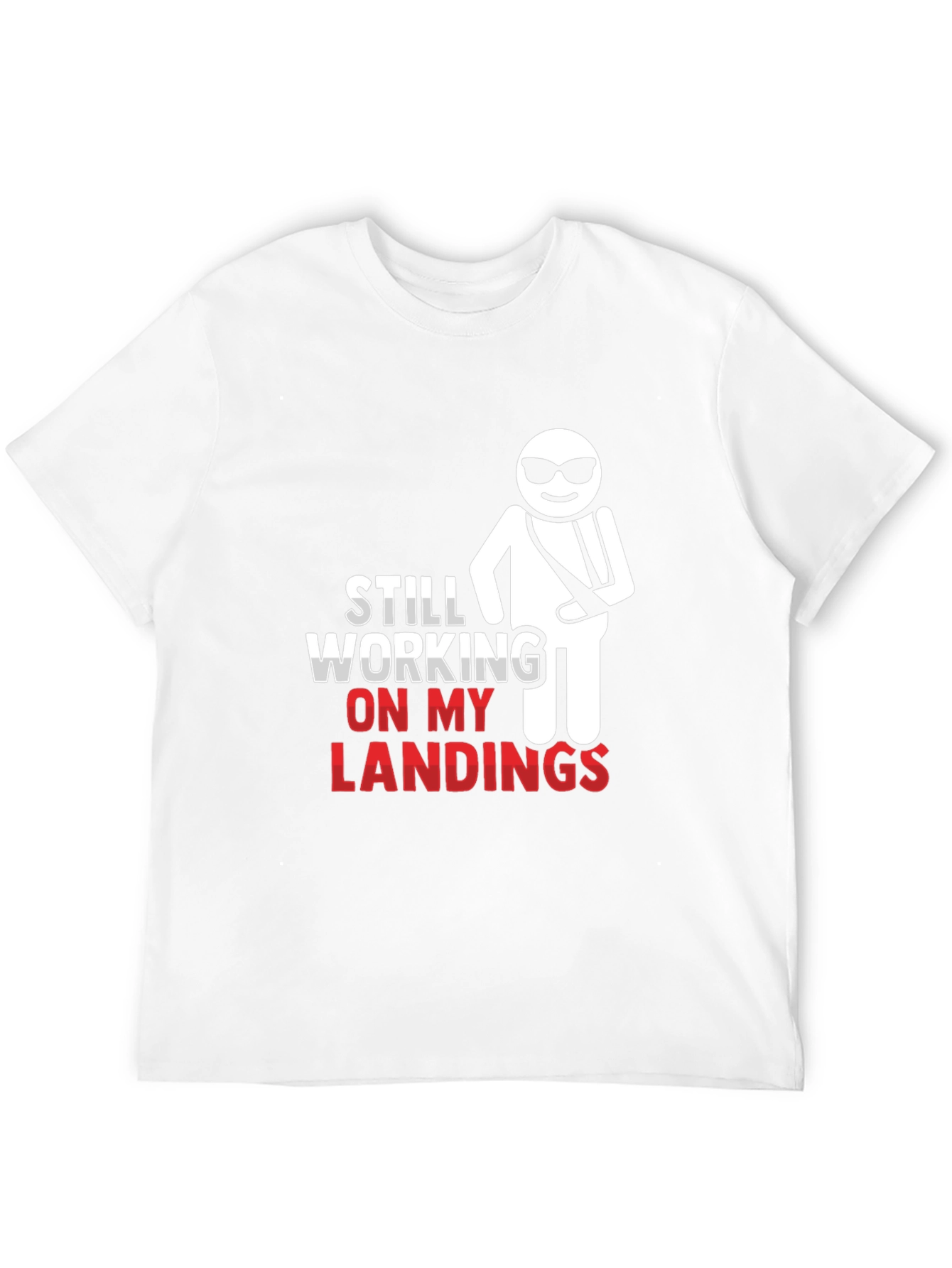 Still Working on My Landings T-Shirt