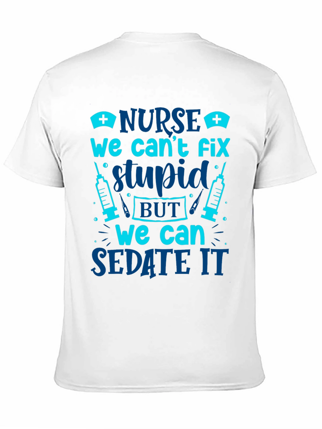 Nurse Cant Fix Stupid Sarcastic Graphic Tee
