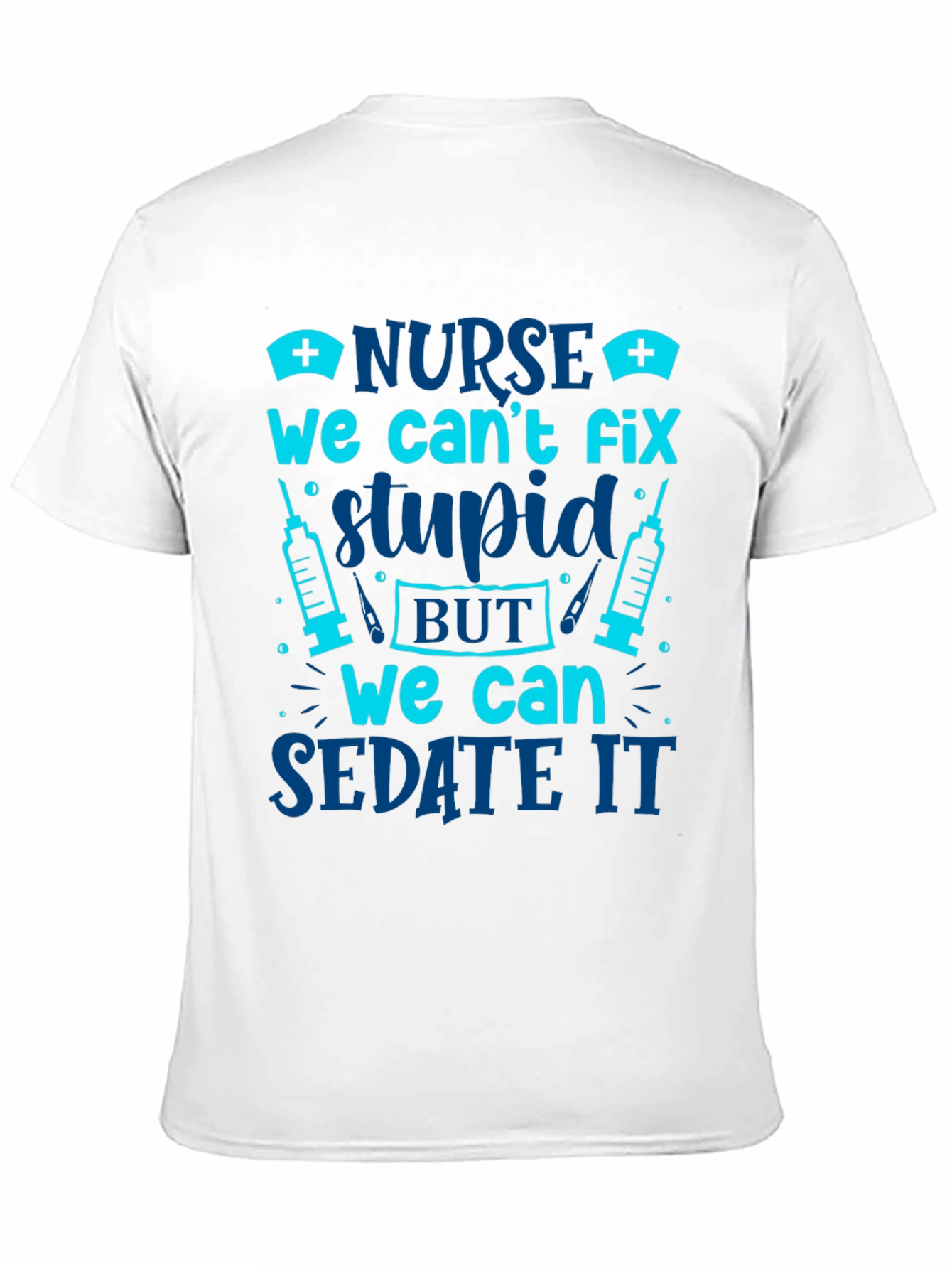 Nurse Cant Fix Stupid Sarcastic Graphic Tee