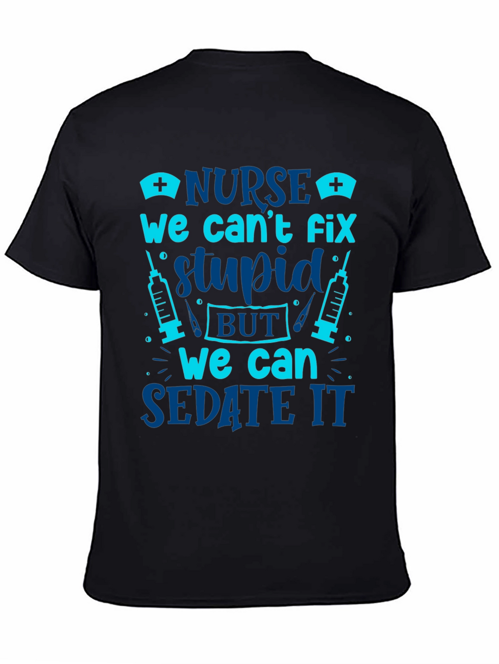 Nurse Cant Fix Stupid Sarcastic Graphic Tee