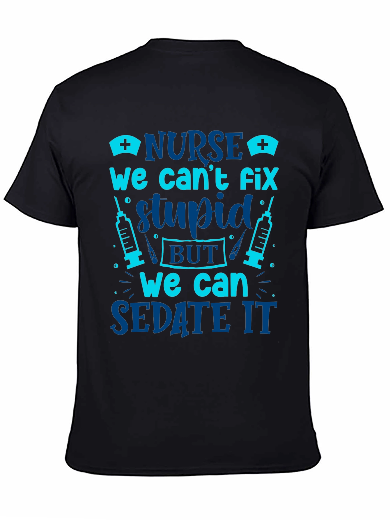 Nurse Cant Fix Stupid Sarcastic Graphic Tee