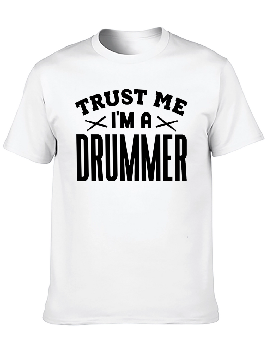 Trust Me Im A Drummer T-Shirt - Musician Tee