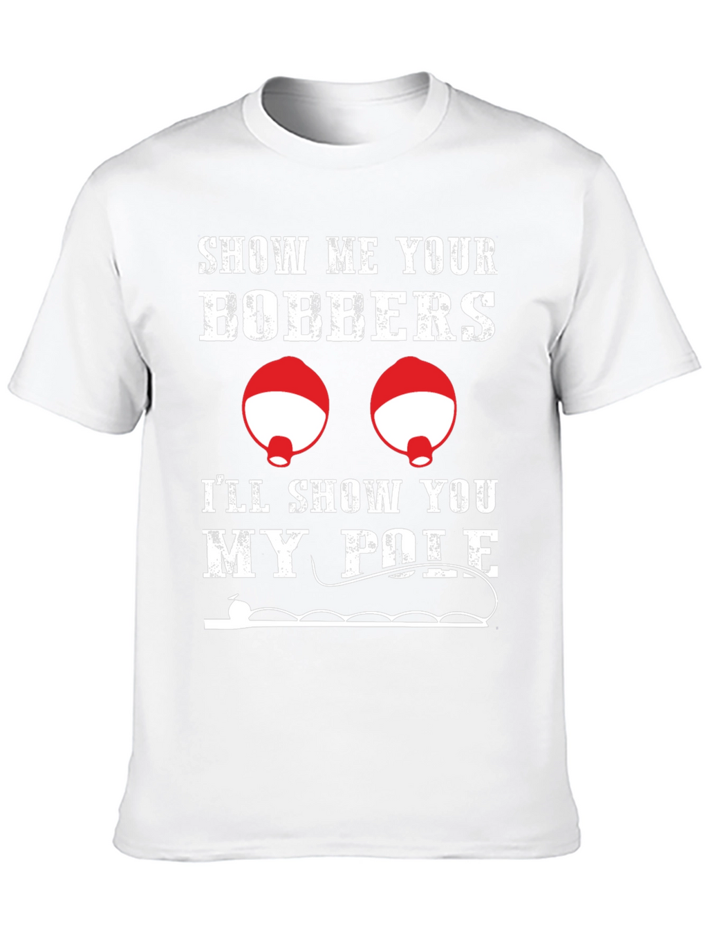 Funny Fishing T-Shirt: Show Me Your Bobbers