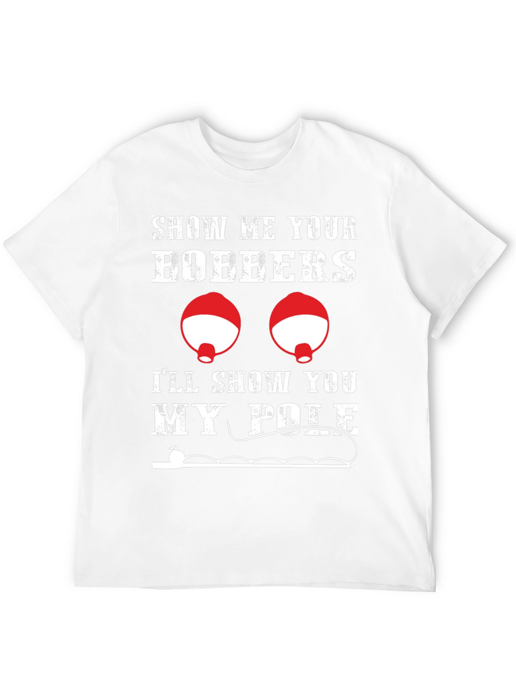 Funny Fishing T-Shirt: Show Me Your Bobbers