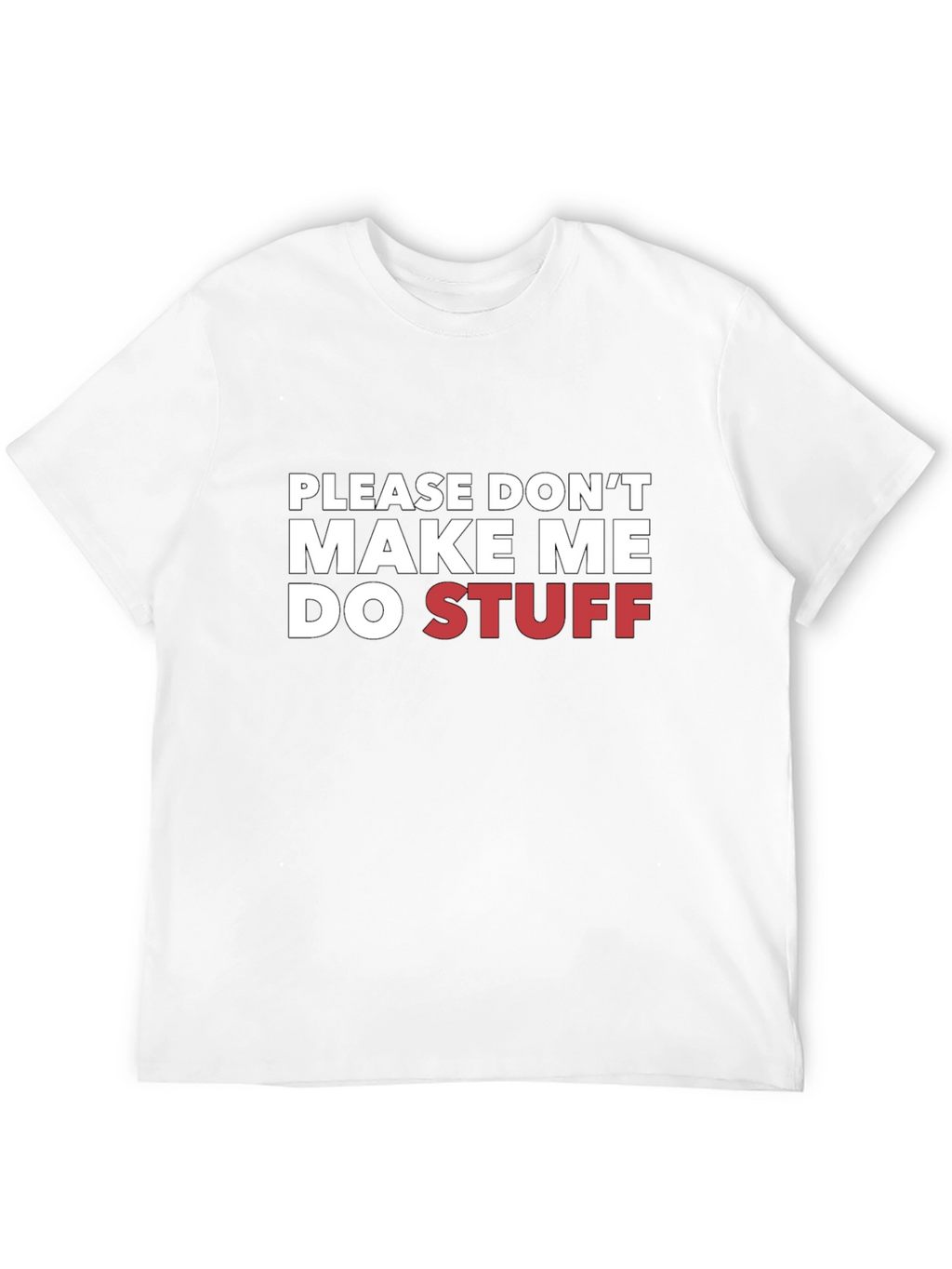 Funny Please Dont Make Me Do Stuff Graphic T-Shirt