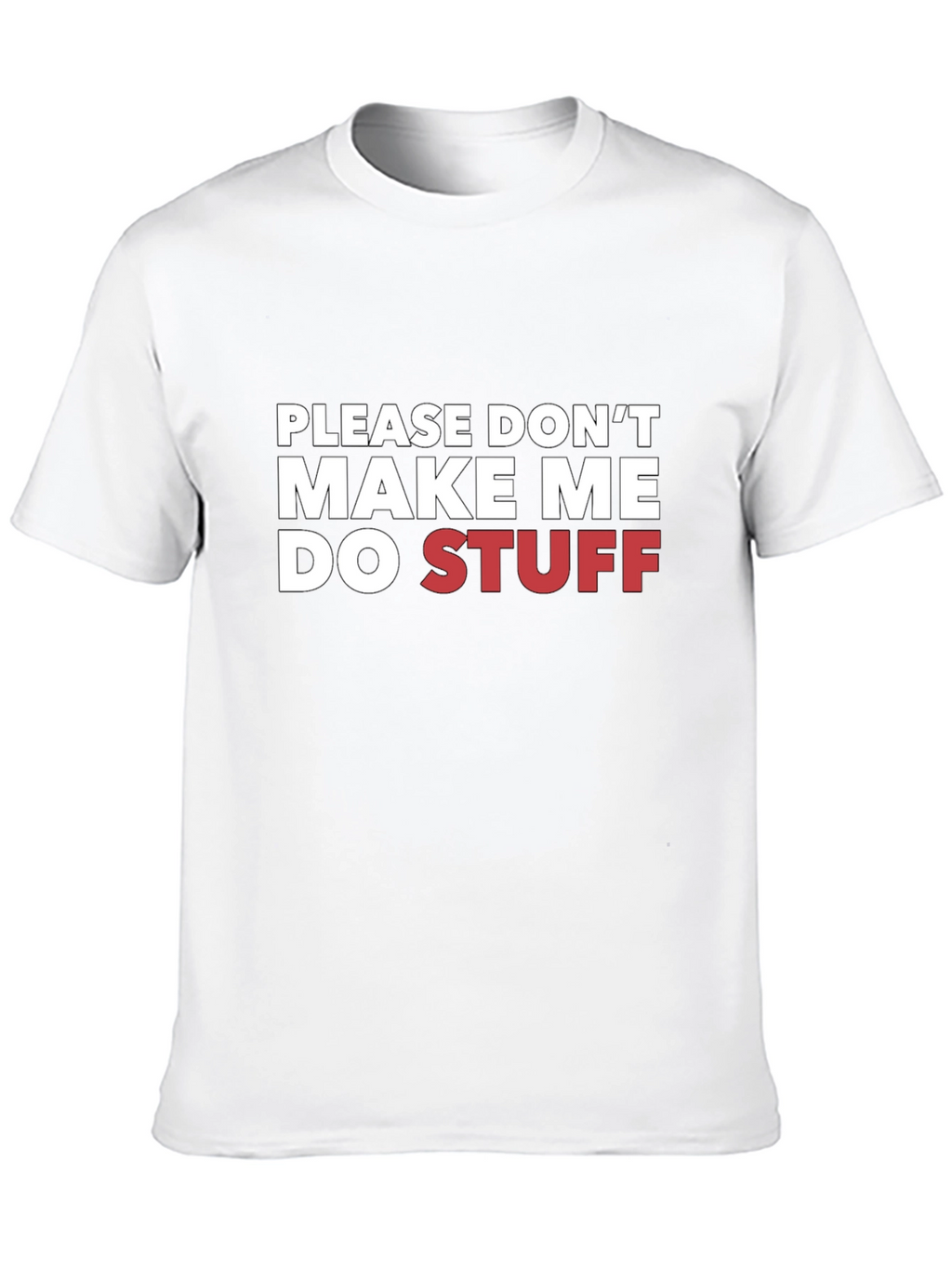 Funny Please Dont Make Me Do Stuff Graphic T-Shirt