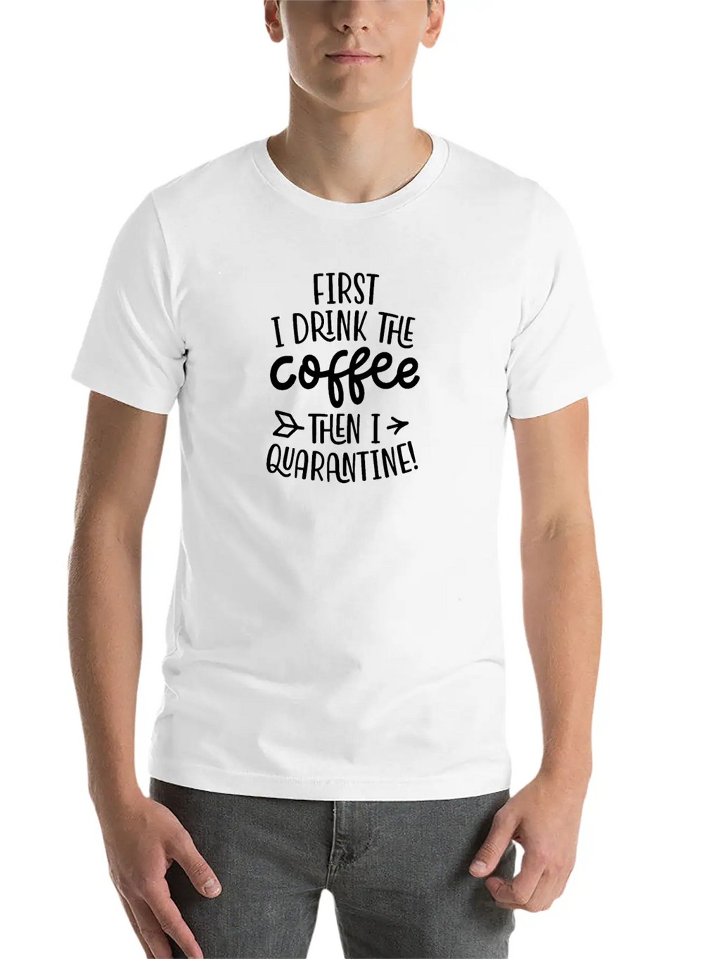 Quarantine First I Drink The Coffee Then I Timeless Short Sleeve Tee – Comfy And Minimalist Design