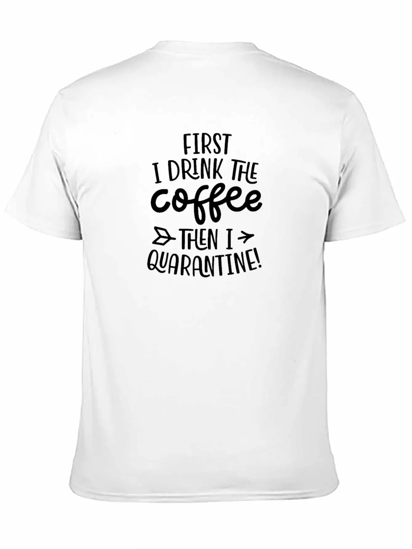 Quarantine First I Drink The Coffee Then I Timeless Short Sleeve Tee – Comfy And Minimalist Design