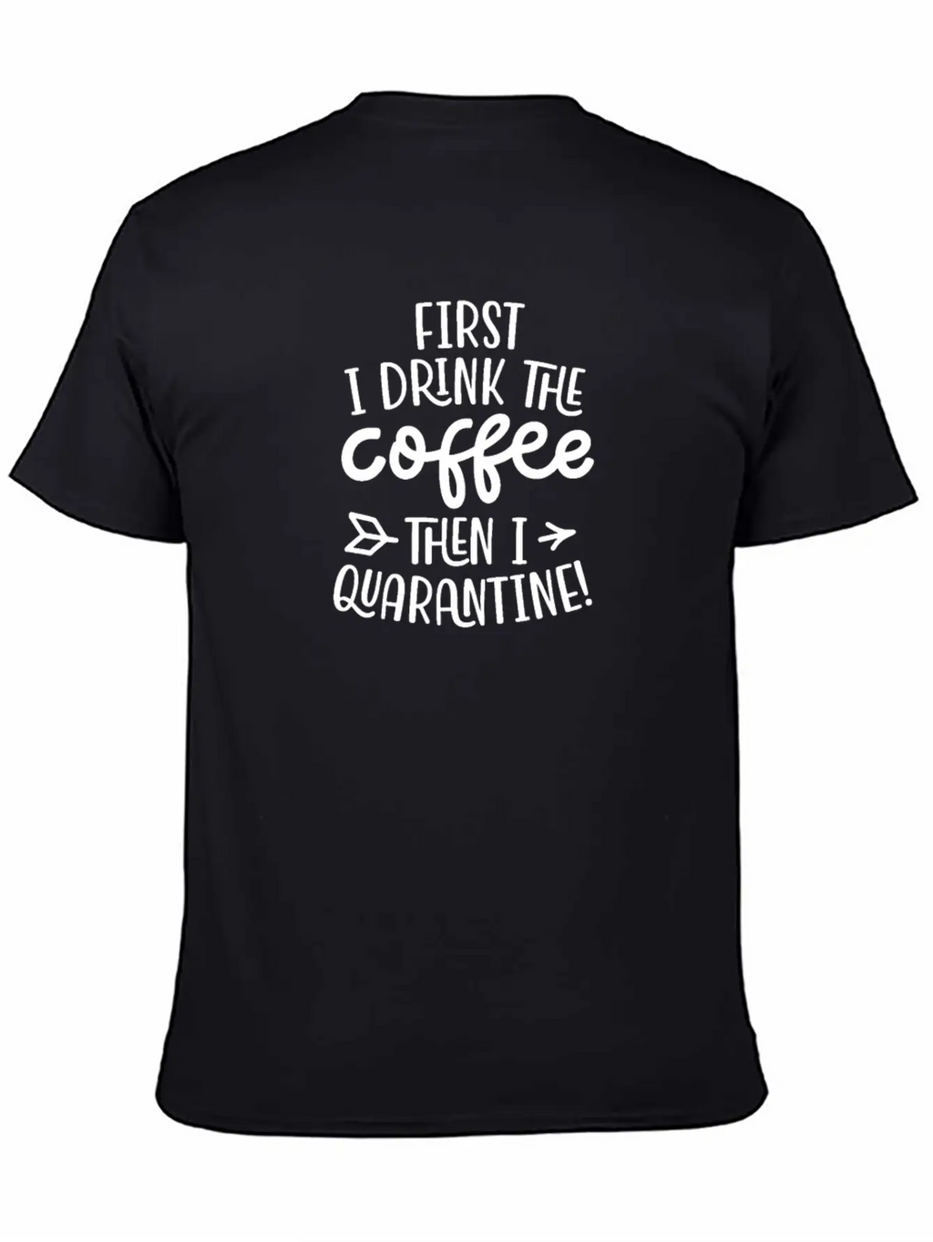 Quarantine First I Drink The Coffee Then I Timeless Short Sleeve Tee – Comfy And Minimalist Design