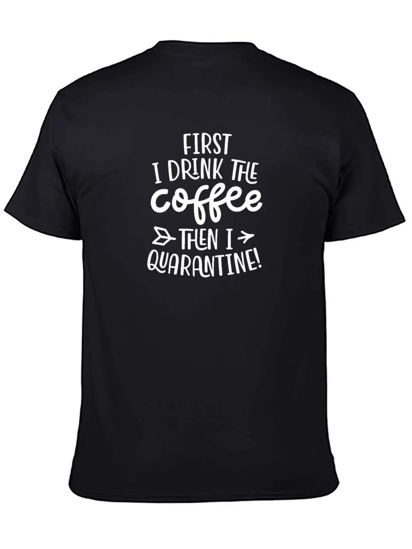 Quarantine First I Drink The Coffee Then I Timeless Short Sleeve Tee – Comfy And Minimalist Design