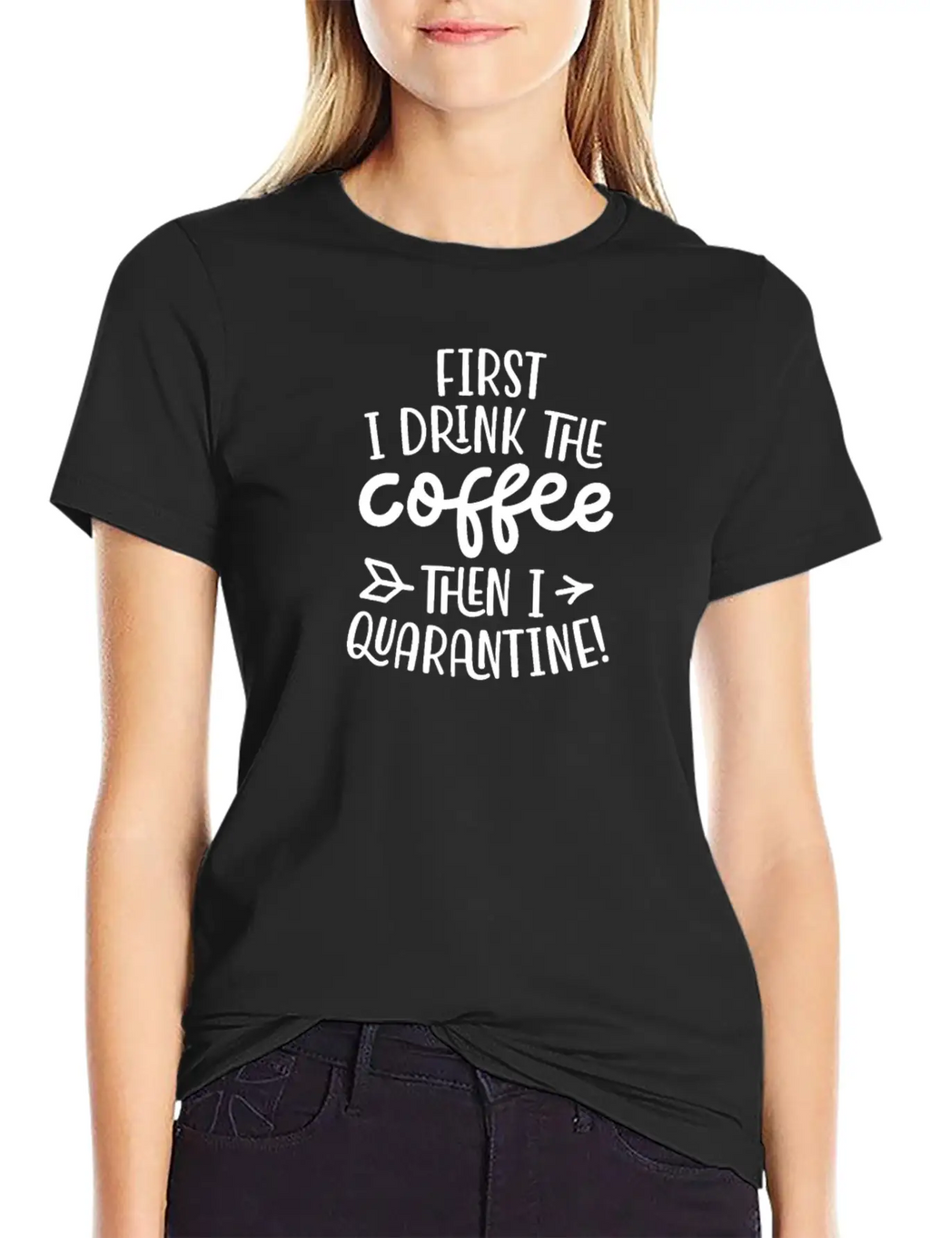Quarantine First I Drink The Coffee Then I Timeless Short Sleeve Tee – Comfy And Minimalist Design