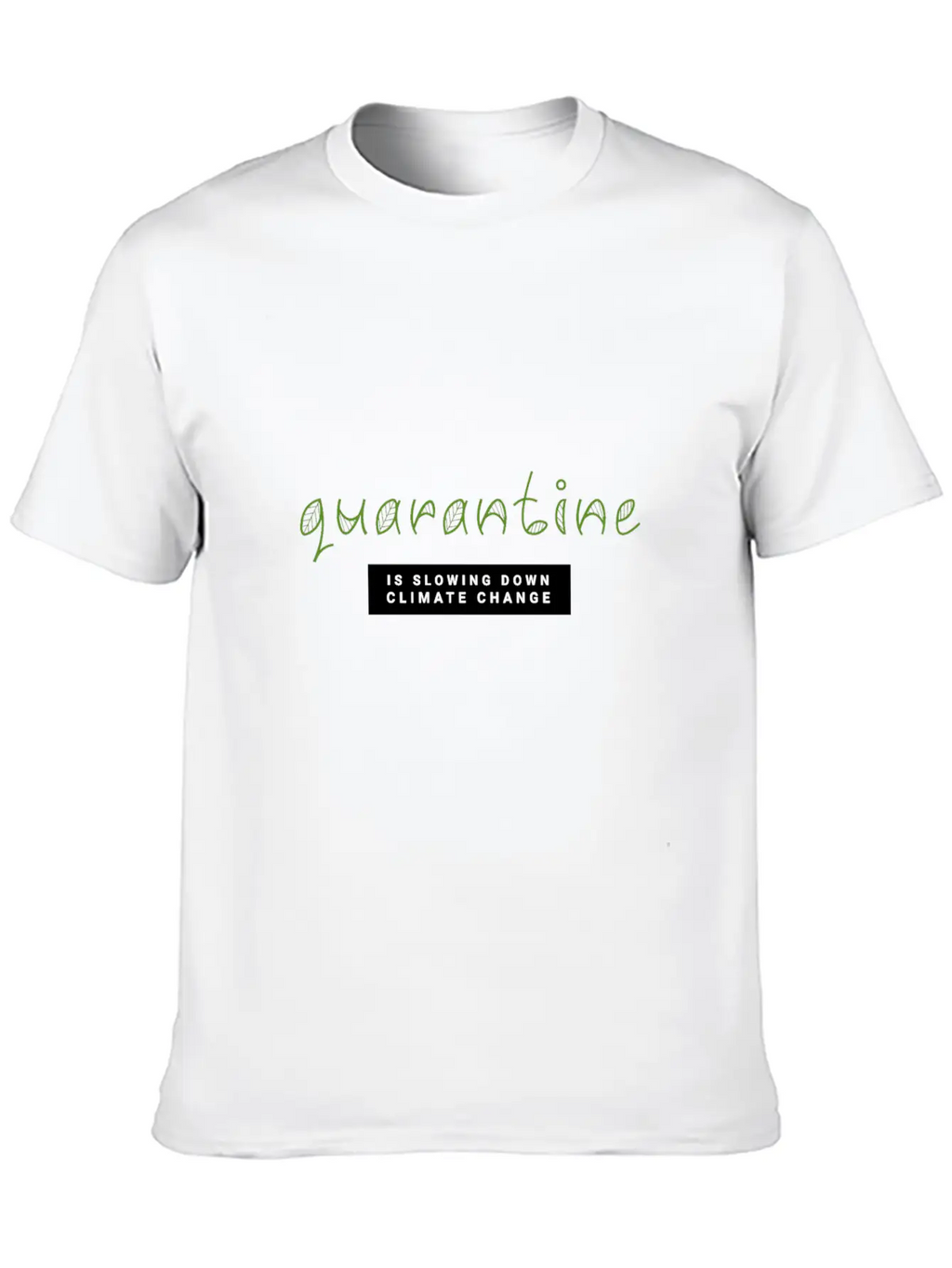 Quarantine Is Slowing Down Climate Change Essential Cotton Tee For Daily Outfits – Unisex Style