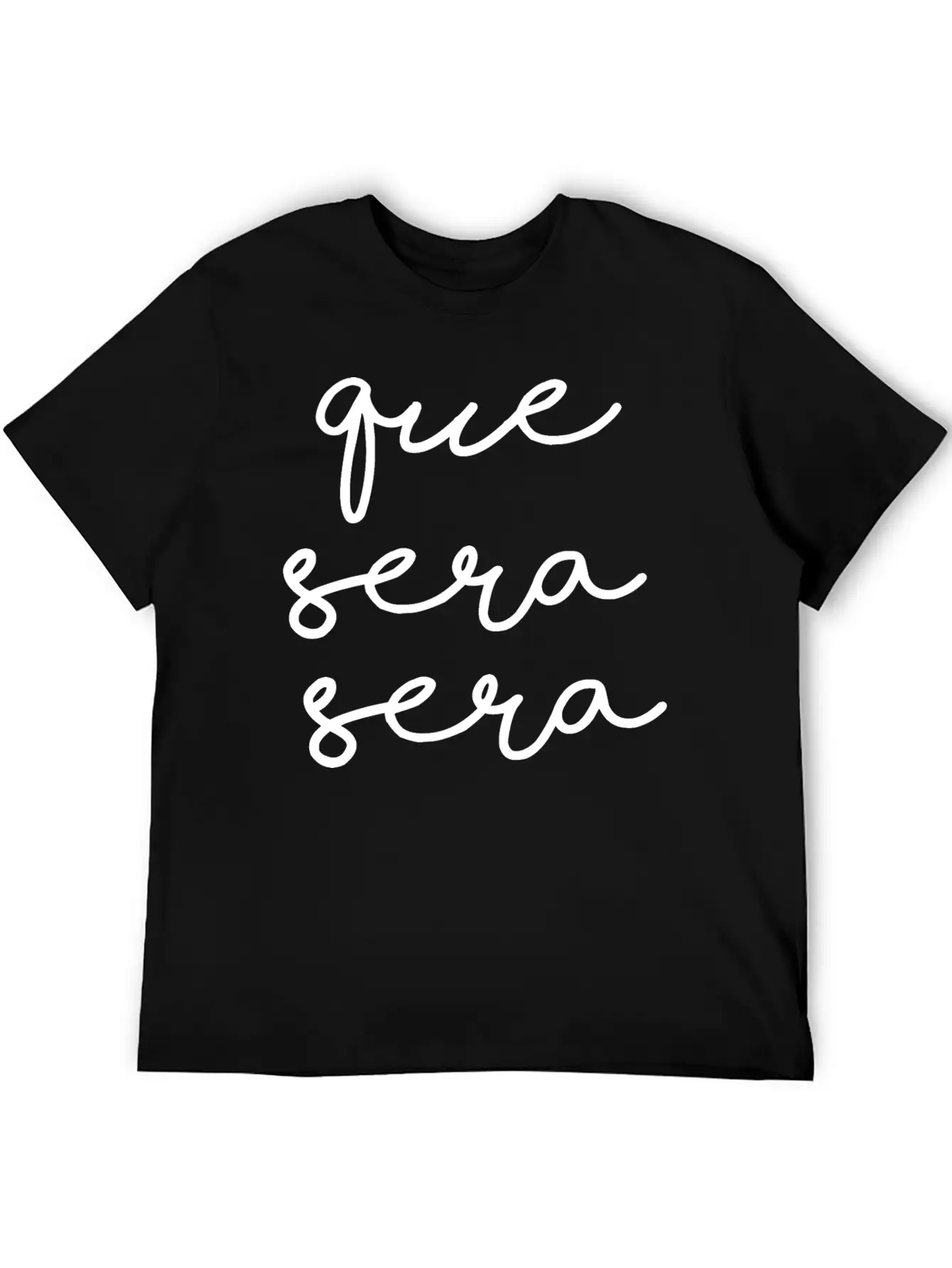 Que Sera Sera Stylish Everyday T-Shirt – Unisex Basic Cotton Tee